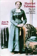 Harriet Tubman: Das Leben und die Lebensgeschichten - Harriet Tubman: The Life and the Life Stories