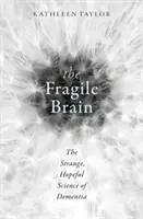 Das zerbrechliche Gehirn: Die seltsame, hoffnungsvolle Wissenschaft der Demenz - The Fragile Brain: The Strange, Hopeful Science of Dementia