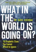 Was um alles in der Welt geht hier vor?: 10 prophetische Hinweise, die Sie nicht ignorieren können - What in the World Is Going On?: 10 Prophetic Clues You Cannot Afford to Ignore