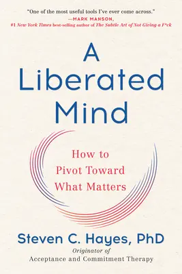 Ein befreiter Geist: Wie Sie sich auf das konzentrieren, was wichtig ist - A Liberated Mind: How to Pivot Toward What Matters