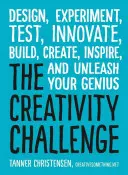 Die Kreativitätsherausforderung: Entwerfen, Experimentieren, Testen, Innovieren, Bauen, Kreieren, Inspirieren und Entfesseln Sie Ihr Genie - The Creativity Challenge: Design, Experiment, Test, Innovate, Build, Create, Inspire, and Unleash Your Genius