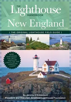 The Lighthouse Handbook New England and Canadian Maritimes (Vierte Ausgabe): Der Original-Leuchtturm-Führer (jetzt mit den beliebtesten Leuchttürmen) - The Lighthouse Handbook New England and Canadian Maritimes (Fourth Edition): The Original Lighthouse Field Guide (Now Featuring the Most Popular Light