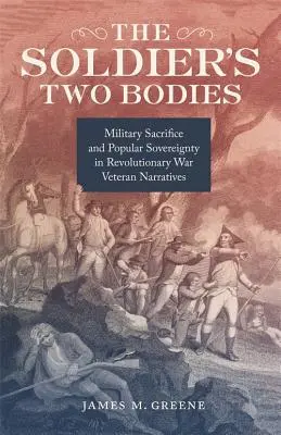 Die zwei Körper des Soldaten: Militärische Aufopferung und Volkssouveränität in den Erzählungen der Revolutionskriegsveteranen - The Soldier's Two Bodies: Military Sacrifice and Popular Sovereignty in Revolutionary War Veteran Narratives