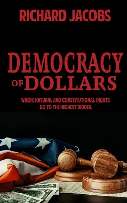 Demokratie des Geldes: Wo natürliche und verfassungsmäßige Rechte an den Meistbietenden gehen - Democracy of Dollars: Where Natural and Constitutional Rights Go To the Highest Bidder