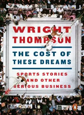 Der Preis für diese Träume: Sportgeschichten und andere ernste Angelegenheiten - The Cost of These Dreams: Sports Stories and Other Serious Business