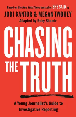 Auf der Jagd nach der Wahrheit: Der Leitfaden für junge Journalisten zur investigativen Berichterstattung: She Said Young Readers Edition - Chasing the Truth: A Young Journalist's Guide to Investigative Reporting: She Said Young Readers Edition