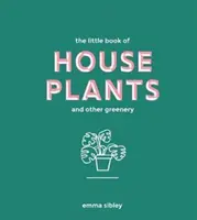 Kleines Buch der Zimmerpflanzen und anderer Grünpflanzen - Little Book of House Plants and Other Greenery