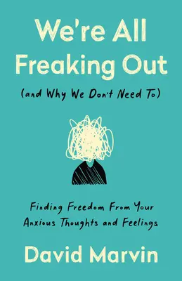 Wir flippen alle aus (und warum wir das nicht müssen): Wie Sie sich von Ihren ängstlichen Gedanken und Gefühlen befreien - We're All Freaking Out (and Why We Don't Need To): Finding Freedom from Your Anxious Thoughts and Feelings