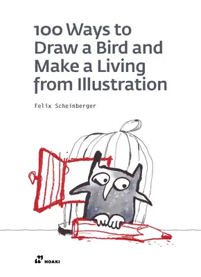 100 Wege, einen Vogel zu zeichnen und von der Illustration zu leben - 100 Ways to Draw a Bird and Make a Living from Illustration