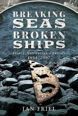 Zerbrechende Meere, zerbrochene Schiffe: Menschen, Schiffswracks und Großbritannien, 1854-2007 - Breaking Seas, Broken Ships: People, Shipwrecks and Britain, 1854-2007
