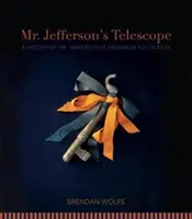 Mr. Jeffersons Teleskop: Die Geschichte der Universität von Virginia in einhundert Objekten - Mr. Jefferson's Telescope: A History of the University of Virginia in One Hundred Objects
