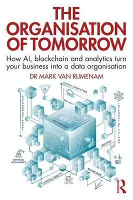 Die Organisation von morgen: Wie KI, Blockchain und Analytik Ihr Unternehmen in eine Datenorganisation verwandeln - The Organisation of Tomorrow: How AI, blockchain and analytics turn your business into a data organisation