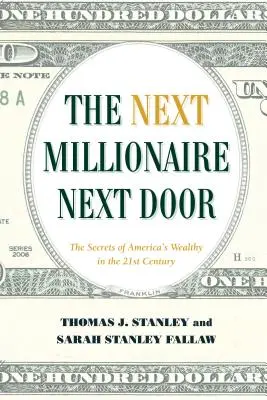 Der nächste Millionär von nebenan: Nachhaltige Strategien zum Aufbau von Reichtum - The Next Millionaire Next Door: Enduring Strategies for Building Wealth