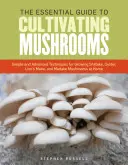 Der Leitfaden für den Anbau von Pilzen: Einfache und fortgeschrittene Techniken für den Anbau von Shiitake-, Austern-, Löwenmäulchen- und Maitake-Pilzen zu Hause - The Essential Guide to Cultivating Mushrooms: Simple and Advanced Techniques for Growing Shiitake, Oyster, Lion's Mane, and Maitake Mushrooms at Home