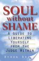 Seele ohne Scham: Ein Leitfaden zur Befreiung vom inneren Richter - Soul Without Shame: A Guide to Liberating Yourself from the Judge Within