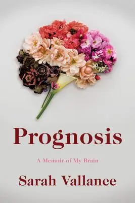 Vorhersage: Eine Erinnerung an mein Gehirn - Prognosis: A Memoir of My Brain