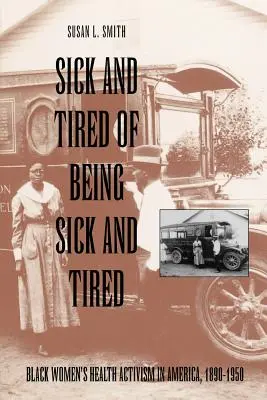 Krank und müde, krank und müde zu sein: Der Gesundheitsaktivismus schwarzer Frauen in Amerika, 1890-1950 - Sick and Tired of Being Sick and Tired: Black Women's Health Activism in America, 1890-1950
