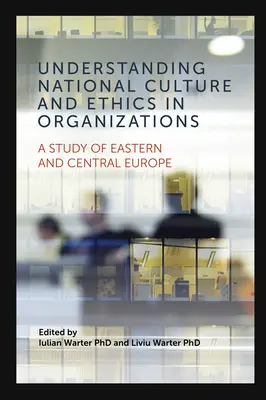 Nationale Kultur und Ethik in Organisationen verstehen: Eine Studie über Ost- und Mitteleuropa - Understanding National Culture and Ethics in Organizations: A Study of Eastern and Central Europe