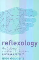 Reflexologie - Die 5 Elemente und ihre 12 Meridiane: ein einzigartiger Ansatz - Reflexology - The 5 Elements and Their 12 Meridians: a Unique Approach