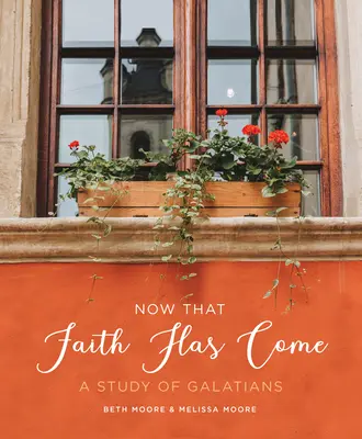 Jetzt, wo der Glaube gekommen ist: Eine Studie über den Galaterbrief - Now That Faith Has Come: A Study of Galatians