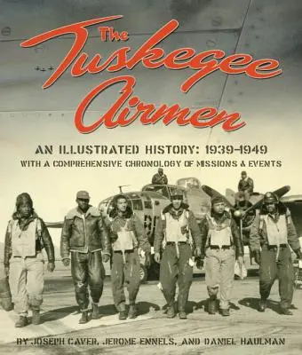 Die Tuskegee Airmen, eine illustrierte Geschichte: 1939-1949 - The Tuskegee Airmen, an Illustrated History: 1939-1949