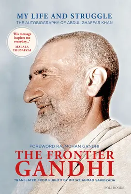 Der Grenzgänger Gandhi: Mein Leben und mein Kampf: Die Autobiographie von Abdul Ghaffar Khan - The Frontier Gandhi: My Life and Struggle: The Autobiography of Abdul Ghaffar Khan