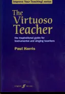 Der Virtuosen-Lehrer: Der inspirierende Leitfaden für Instrumental- und Gesangslehrer - The Virtuoso Teacher: The Inspirational Guide for Instrumental and Singing Teachers