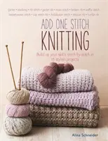 Stricken mit nur einer Masche - 15 stilvolle Projekte, bei denen Sie Ihre Fertigkeiten Masche für Masche verbessern können - Add One Stitch Knitting - Build Up Your Skills Stitch by Stitch in 15 Stylish Projects