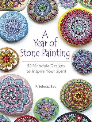 Ein Jahr der Steinmalerei: 52 Mandala-Designs, die Ihren Geist inspirieren - A Year of Stone Painting: 52 Mandala Designs to Inspire Your Spirit