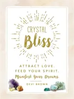 Kristall-Glückseligkeit: Ziehe Liebe an. Füttere deinen Geist. Manifestiere deine Träume. - Crystal Bliss: Attract Love. Feed Your Spirit. Manifest Your Dreams.