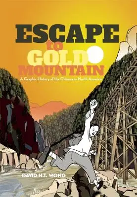 Flucht zum Goldberg: Eine grafische Geschichte der Chinesen in Nordamerika - Escape to Gold Mountain: A Graphic History of the Chinese in North America