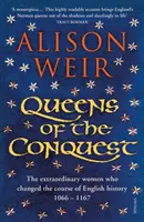 Queens of the Conquest - Die außergewöhnlichen Frauen, die den Lauf der englischen Geschichte veränderten 1066 - 1167 - Queens of the Conquest - The extraordinary women who changed the course of English history 1066 - 1167