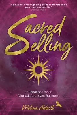 Heiliges Verkaufen: Grundlagen für ein ausbalanciertes, reichhaltiges Geschäft - Sacred Selling: Foundations for an Aligned, Abundant Business