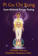 Pi Gu Chi Kung: Inneres Alchemie-Energie-Fasten - Pi Gu Chi Kung: Inner Alchemy Energy Fasting