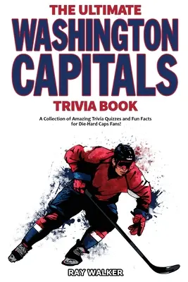 Das ultimative Washington Capitals-Quizbuch: Eine Sammlung verblüffender Quizfragen und lustiger Fakten für eingefleischte Caps-Fans! - The Ultimate Washington Capitals Trivia Book: A Collection of Amazing Trivia Quizzes and Fun Facts for Die-Hard Caps Fans!