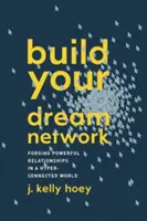 Bauen Sie Ihr Traumnetzwerk auf: Starke Beziehungen in einer vernetzten Welt - Build Your Dream Network: Forging Powerful Relationships in a Hyper-Connected World