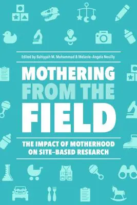 Mütterlichkeit aus der Praxis: Der Einfluss der Mutterschaft auf die standortbezogene Forschung - Mothering from the Field: The Impact of Motherhood on Site-Based Research