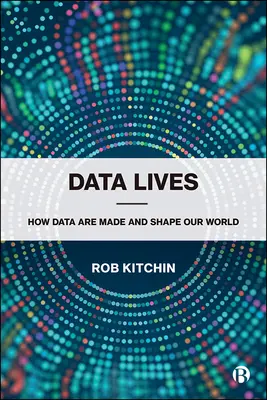 Daten leben: Wie Daten gemacht werden und unsere Welt formen - Data Lives: How Data Are Made and Shape Our World