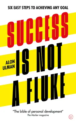 Erfolg ist kein Zufall: Sechs einfache Schritte zum Erreichen jedes Ziels - Success Is Not a Fluke: Six Easy Steps to Achieving Any Goal