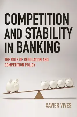 Wettbewerb und Stabilität im Bankwesen: Die Rolle von Regulierung und Wettbewerbspolitik - Competition and Stability in Banking: The Role of Regulation and Competition Policy