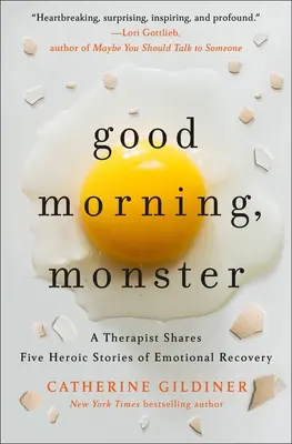 Guten Morgen, Monster: Ein Therapeut erzählt fünf heroische Geschichten über emotionale Genesung - Good Morning, Monster: A Therapist Shares Five Heroic Stories of Emotional Recovery