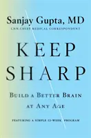 Scharf bleiben - ein besseres Gehirn in jedem Alter aufbauen - Keep Sharp - Build a Better Brain at Any Age