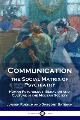Kommunikation, die soziale Matrix der Psychiatrie: Menschliche Psychologie, Verhalten und Kultur in der modernen Gesellschaft - Communication, the Social Matrix of Psychiatry: Human Psychology, Behavior and Culture in the Modern Society