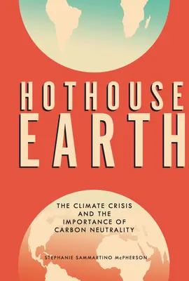 Treibhaus Erde: Die Klimakrise und die Bedeutung der Kohlendioxid-Neutralität - Hothouse Earth: The Climate Crisis and the Importance of Carbon Neutrality