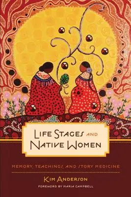 Lebensabschnitte und indigene Frauen: Erinnerungen, Lehren und Geschichtenmedizin - Life Stages and Native Women: Memory, Teachings, and Story Medicine