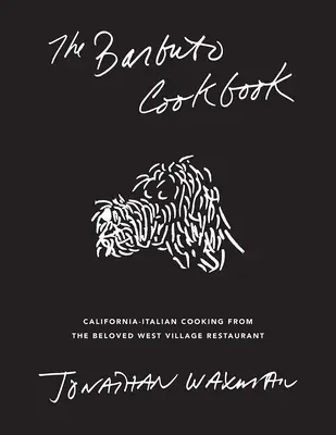 Das Barbuto Kochbuch: Kalifornisch-italienische Küche aus dem geliebten Restaurant im West Village - The Barbuto Cookbook: California-Italian Cooking from the Beloved West Village Restaurant