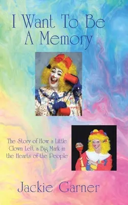 Ich will eine Erinnerung sein: Die Geschichte eines kleinen Clowns, der in den Herzen der Menschen eine große Spur hinterließ - I Want to Be a Memory: The Story of How a Little Clown Left a Big Mark in the Hearts of the People