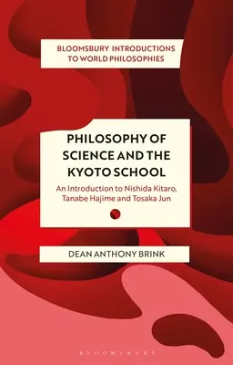 Wissenschaftsphilosophie und die Kyoto-Schule: Eine Einführung in Nishida Kitaro, Tanabe Hajime und Tosaka Jun - Philosophy of Science and the Kyoto School: An Introduction to Nishida Kitaro, Tanabe Hajime and Tosaka Jun