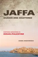 Jaffa - geteilt und zerbrochen: Gekünstelte Koexistenz in Israel/Palästina - Jaffa Shared and Shattered: Contrived Coexistence in Israel/Palestine