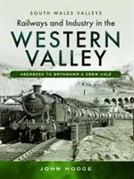 Eisenbahnen und Industrie im Western Valley: Aberbeeg nach Brynmawr und Ebbw Vale - Railways and Industry in the Western Valley: Aberbeeg to Brynmawr and Ebbw Vale